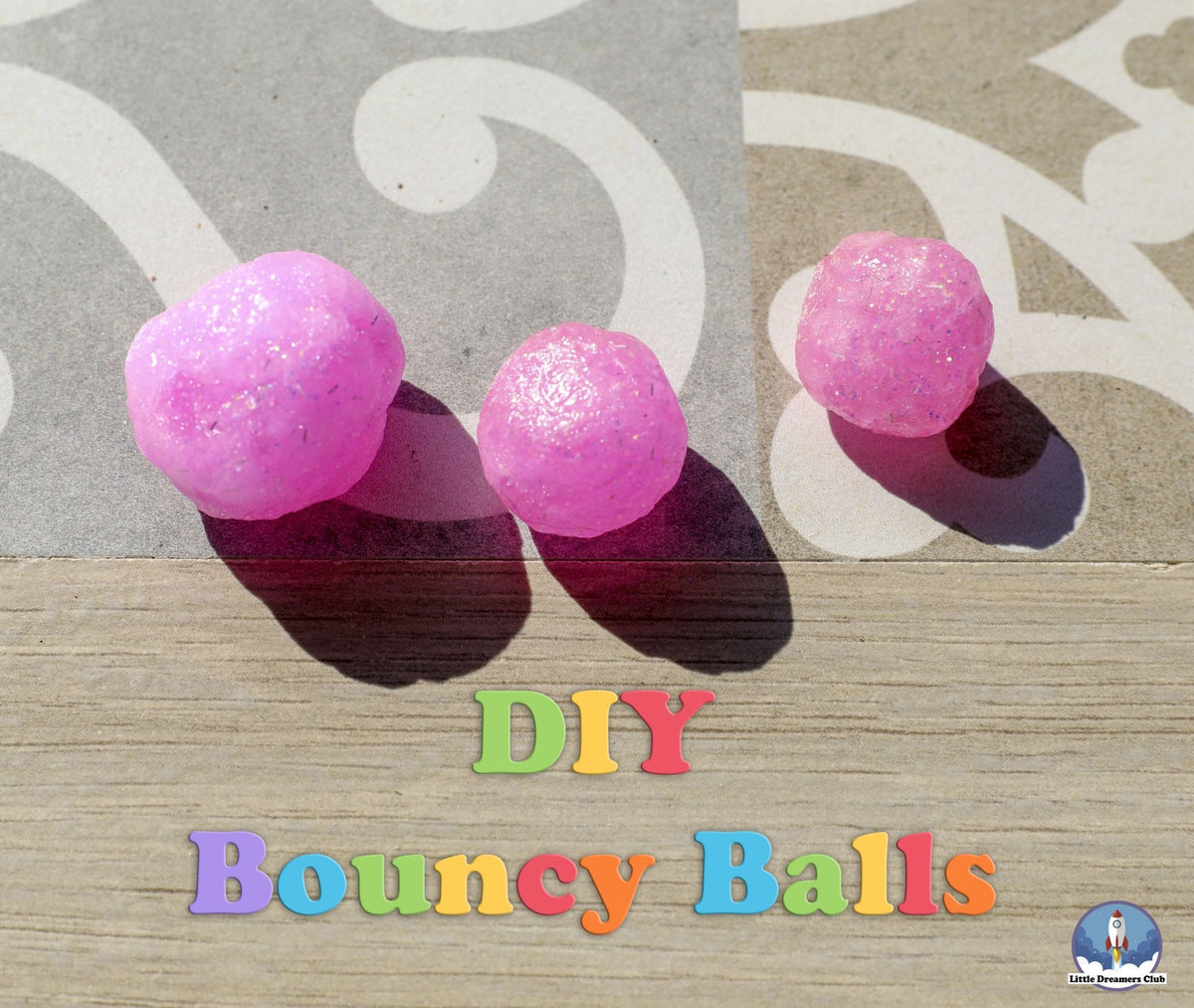#DIY Bouncy Balls - Little Dreamers Club