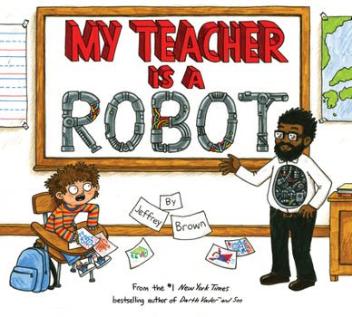 Book cover of 'My Teacher is a Robot' with a robot teacher and student in a classroom setting.
