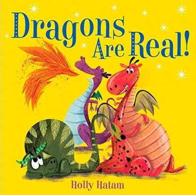 Book cover of 'Dragons Are Real!' with colorful dragons on a yellow background